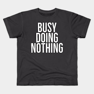 Busy doing nothing Kids T-Shirt